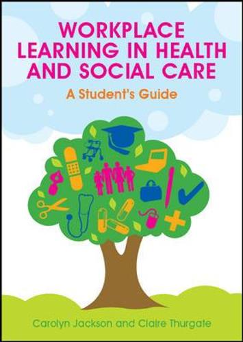Workplace Learning in Health and Social Care: A Student's Guide (Hardback)