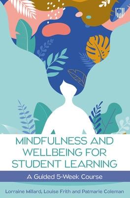 Mindfulness and Wellbeing for Student Learning: A Guided 5-Week Course (Paperback)