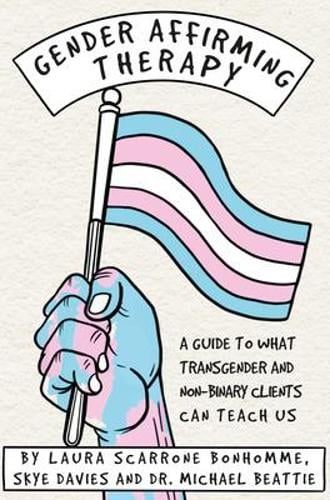 Gender Affirming Therapy A Guide To What Transgender And Non Binary Clients Can Teach Us By