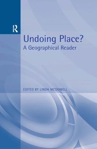 Undoing Place?: A Geographical Reader - Arnold Readers in Geography (Paperback)