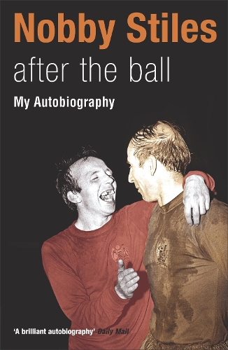 Nobby Stiles After The Ball My Autobiography By Nobby Stiles nobby-stiles-after-the-ball-my-autobiography-by-nobby-stiles