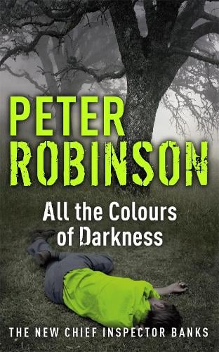 All the Colours of Darkness by Peter Robinson | Waterstones