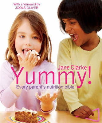 Yummy!: The Complete Guide to Delicious, Nutritious Food for Kids (Hardback)