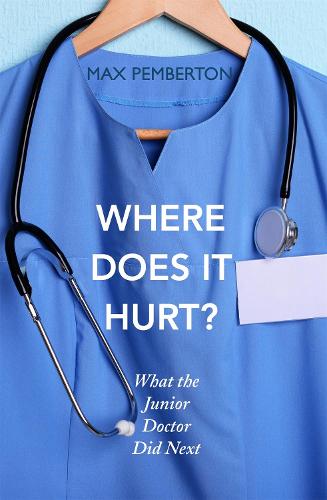 Where Does it Hurt?: What the Junior Doctor did next (Paperback)