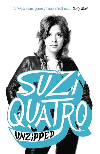 Unzipped: The original memoir by glam rock sensation Suzi Quatro, subject of feature documentary 'Suzi Q' (Paperback)