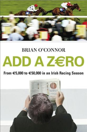 Add A Zero: From EURO5,000 to EURO50,000 in an Irish Racing Season (Paperback)