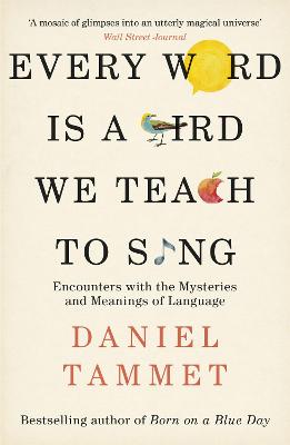 Cover Every Word is a Bird We Teach to Sing: Encounters with the Mysteries & Meanings of Language