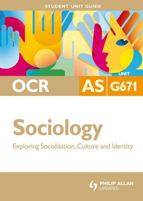OCR AS Sociology: Unit G671: Exploring Socialisation, Culture and Identity (Paperback)