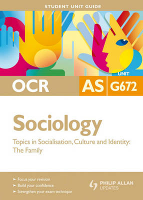 OCR AS Sociology: Student Unit Guide Unit G672: Topics in Socialisation, Culture and Identity - The Family (Paperback)