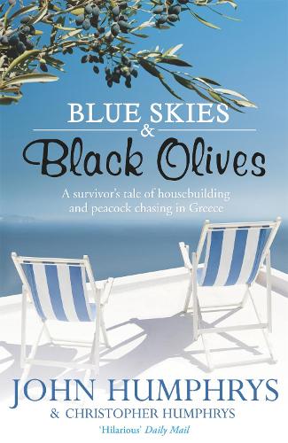 Blue Skies & Black Olives: A survivor's tale of housebuilding and peacock chasing in Greece (Paperback)