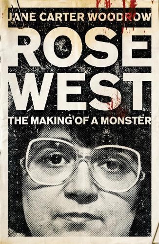 ROSE WEST: The Making of a Monster (Paperback)