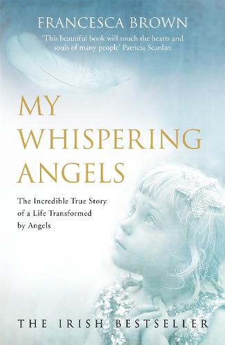 My Whispering Angels: The incredible true story of a life transformed by Angels (Paperback)