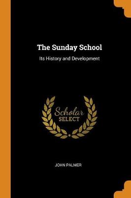 The Sunday School: Its History and Development (Paperback)