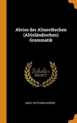 Abriss Der Altnordischen (Altisl ndischen) Grammatik (Hardback)