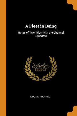 A Fleet in Being: Notes of Two Trips with the Channel Squadron (Paperback)
