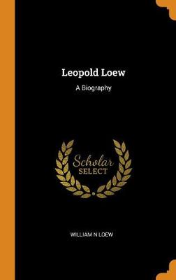 Leopold Loew: A Biography (Hardback)