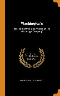 Washington's: Tour to the Ohio and Articles of the Mississippi Company (Hardback)