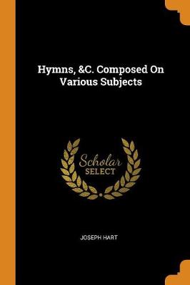Hymns, &c. Composed on Various Subjects (Paperback)