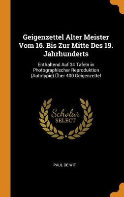 Geigenzettel Alter Meister Vom 16. Bis Zur Mitte Des 19. Jahrhunderts: Enthaltend Auf 34 Tafeln in Photographischer Reproduktion (Autotypie) ber 400 Geigenzettel (Hardback)