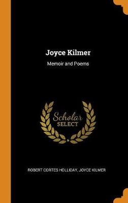 Joyce Kilmer: Memoir and Poems (Hardback)