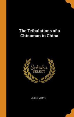 The Tribulations of a Chinaman in China (Hardback)