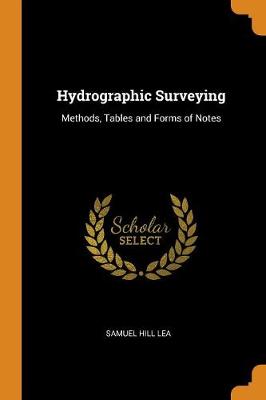 Hydrographic Surveying: Methods, Tables and Forms of Notes (Paperback)
