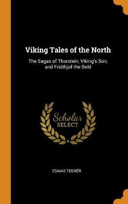Viking Tales of the North: The Sagas of Thorstein, Viking's Son, and Fridthjof the Bold (Hardback)