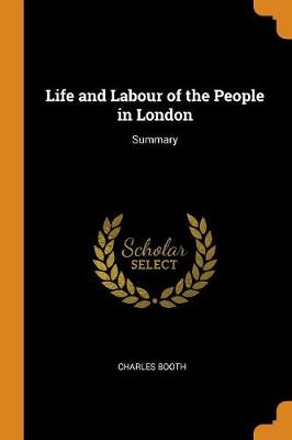 Life and Labour of the People in London: Summary (Paperback)