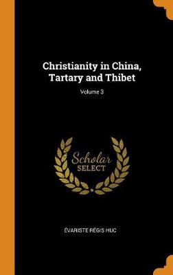 Christianity in China, Tartary and Thibet; Volume 3 (Hardback)