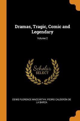 Dramas, Tragic, Comic and Legendary; Volume 2 (Paperback)