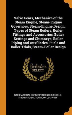 Valve Gears, Mechanics of the Steam Engine, Steam-Engine Governors, Steam-Engine Design, Types of Steam Boilers, Boiler Fittings and Accessories, Boiler Settings and Chimneys, Boiler Piping and Auxiliaries, Fuels and Boiler Trials, Steam-Boiler Design (Hardback)
