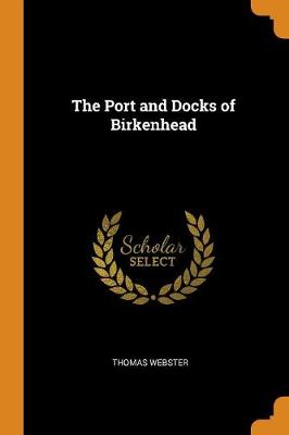 The Port and Docks of Birkenhead (Paperback)