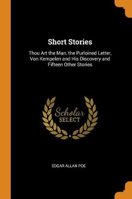 Short Stories: Thou Art the Man, the Purloined Letter, Von Kempelen and His Discovery and Fifteen Other Stories (Paperback)