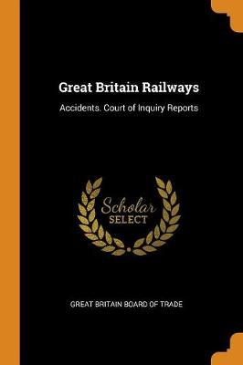 Great Britain Railways: Accidents. Court of Inquiry Reports (Paperback)