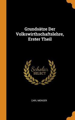 Grunds tze Der Volkswirthschaftslehre, Erster Theil (Hardback)