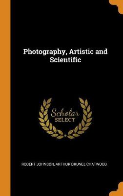 Photography, Artistic and Scientific (Hardback)