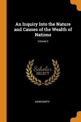 An Inquiry Into the Nature and Causes of the Wealth of Nations; Volume 2 (Paperback)