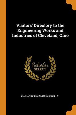 Visitors' Directory to the Engineering Works and Industries of Cleveland, Ohio (Paperback)