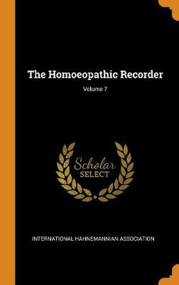 The Homoeopathic Recorder; Volume 7 (Hardback)