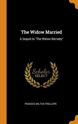 The Widow Married: A Sequel to the Widow Barnaby (Hardback)
