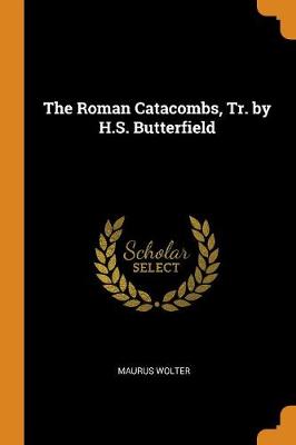 The Roman Catacombs, Tr. by H.S. Butterfield (Paperback)