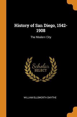 History of San Diego, 1542-1908: The Modern City (Paperback)