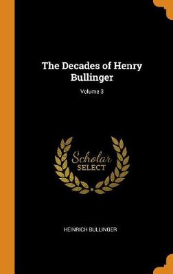 The Decades of Henry Bullinger; Volume 3 (Hardback)