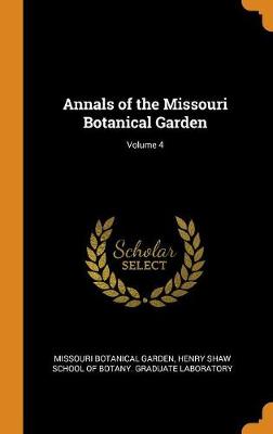 Annals of the Missouri Botanical Garden; Volume 4 (Hardback)