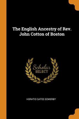 The English Ancestry of Rev. John Cotton of Boston (Paperback)