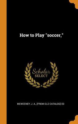 How to Play Soccer, (Hardback)