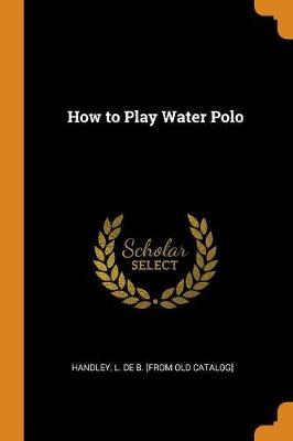 How to Play Water Polo (Paperback)