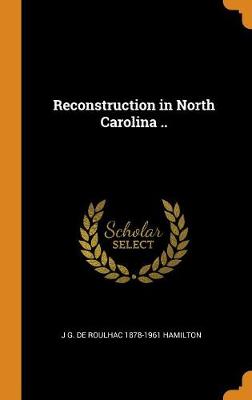 Reconstruction in North Carolina .. (Hardback)