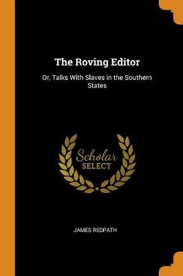 The Roving Editor: Or, Talks with Slaves in the Southern States (Paperback)
