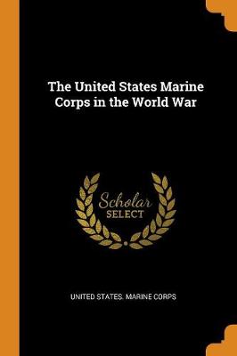 The United States Marine Corps in the World War (Paperback)